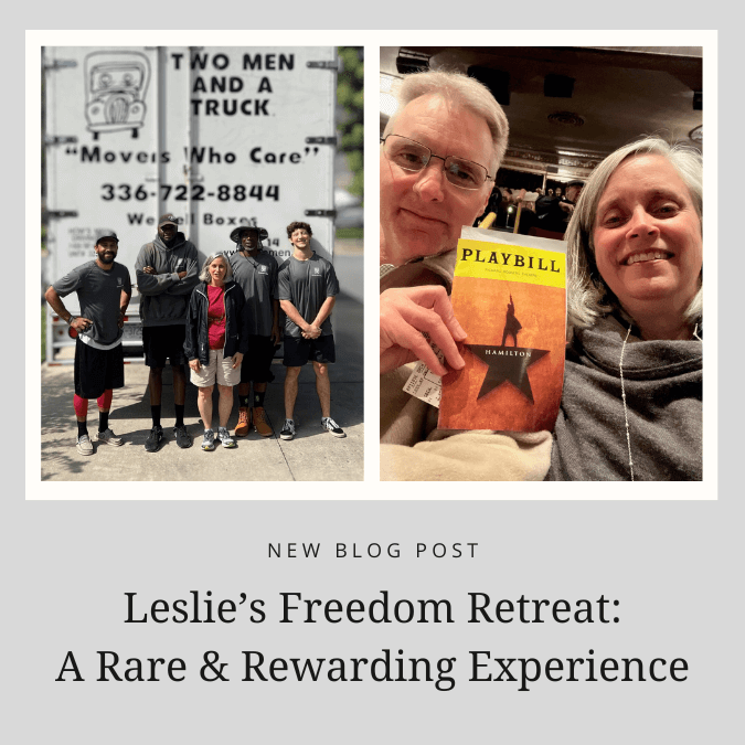 Blog feature image: Leslie's Freedom Retreat: A Rare & Rewarding Experience. Featuring photos of Leslie in front of a moving truck, and a photo of her at a Broadway show.