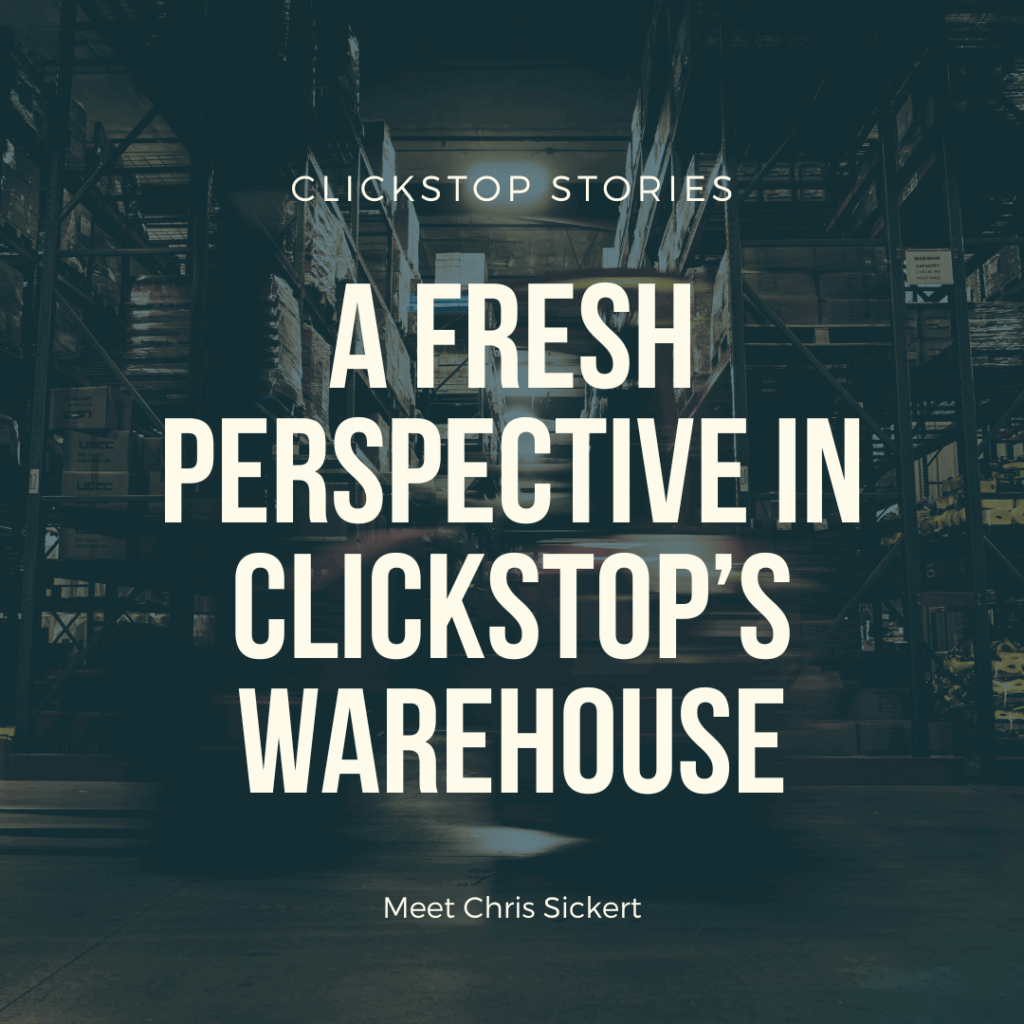 Clickstop Stories: A Fresh Perspective in Clickstop’s Warehouse (Meet Chris Sickert)